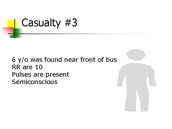Casualty #3 6 y/o was found near front of bus RR are 10 Pulses