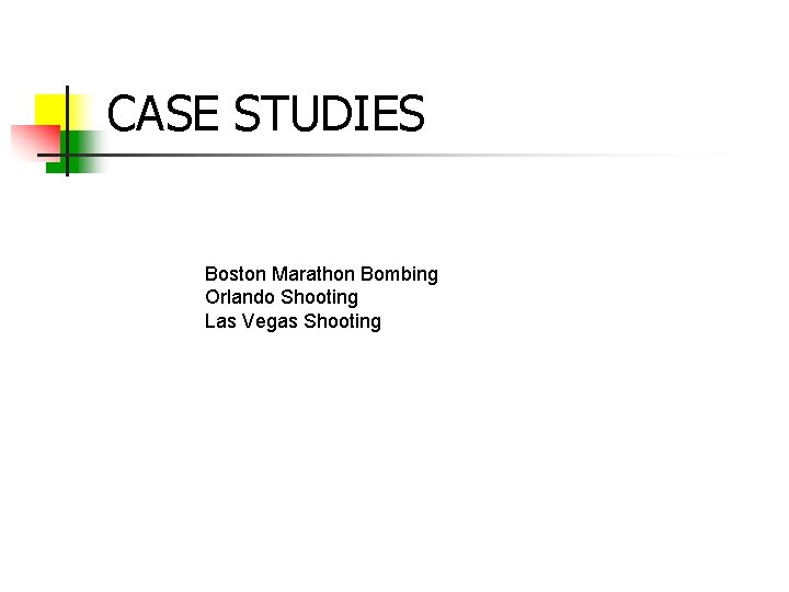 CASE STUDIES Boston Marathon Bombing Orlando Shooting Las Vegas Shooting 