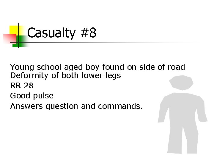 Casualty #8 Young school aged boy found on side of road Deformity of both