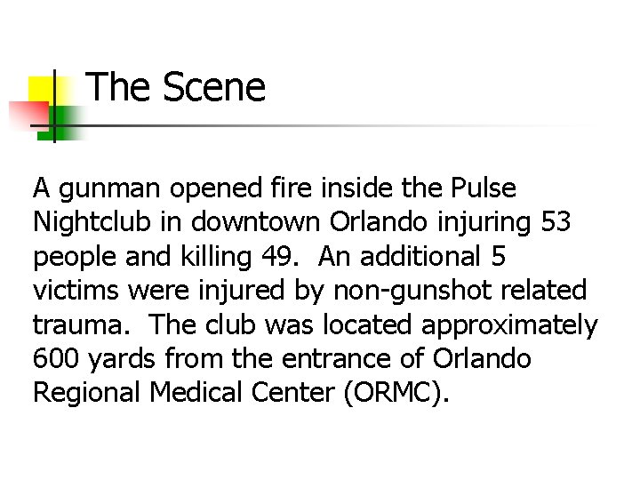 The Scene A gunman opened fire inside the Pulse Nightclub in downtown Orlando injuring