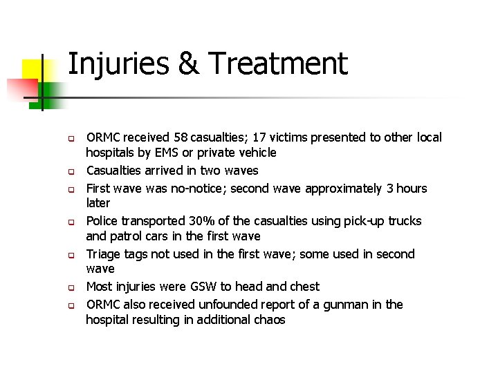 Injuries & Treatment q q q q ORMC received 58 casualties; 17 victims presented