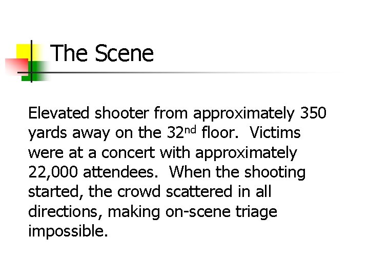The Scene Elevated shooter from approximately 350 yards away on the 32 nd floor.