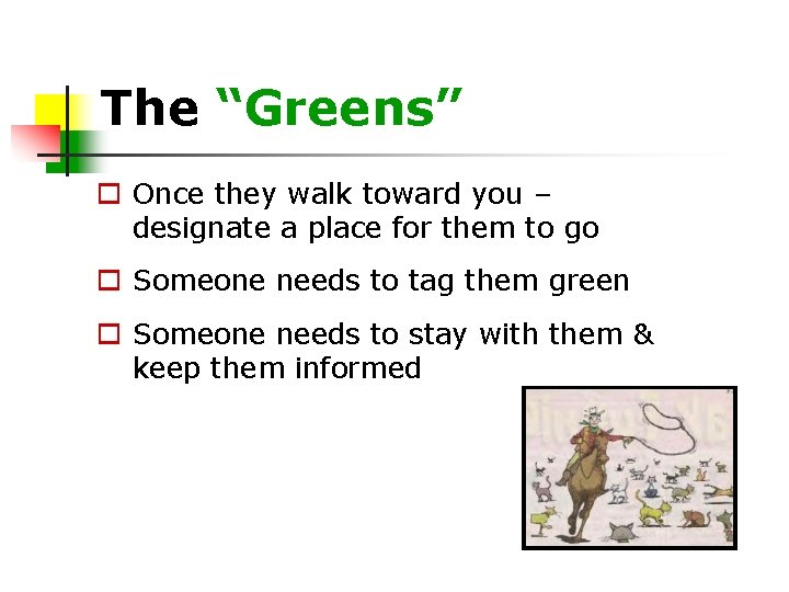 The “Greens” Once they walk toward you – designate a place for them to