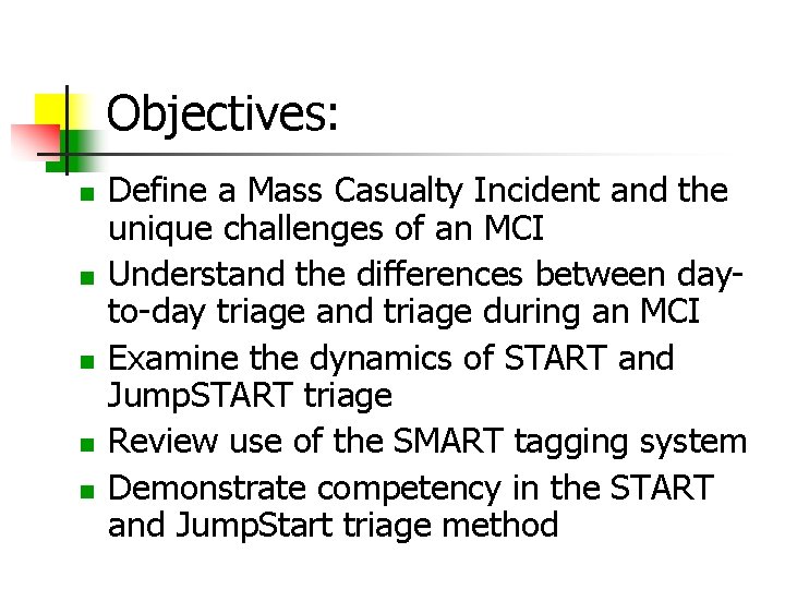 Objectives: Define a Mass Casualty Incident and the unique challenges of an MCI Understand