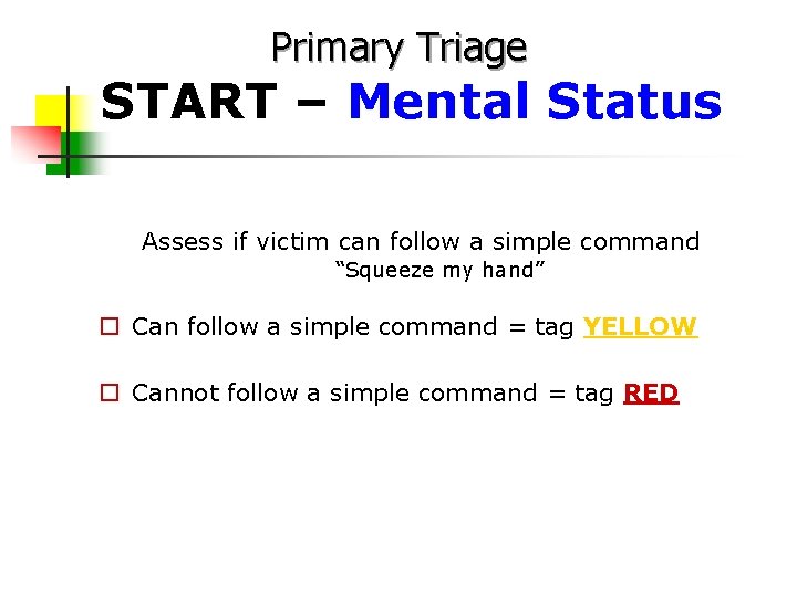 Primary Triage START – Mental Status Assess if victim can follow a simple command