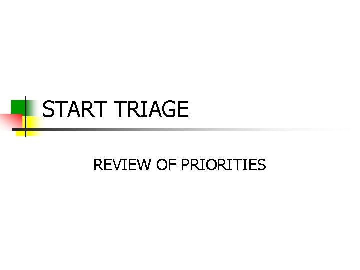 START TRIAGE REVIEW OF PRIORITIES 