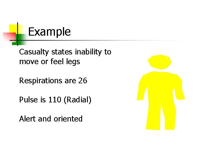 Example Casualty states inability to move or feel legs Respirations are 26 Pulse is
