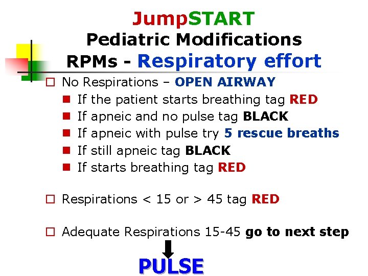 Jump. START Pediatric Modifications RPMs - Respiratory effort No Respirations – OPEN AIRWAY If