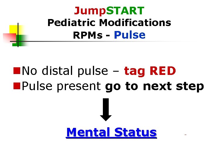 Jump. START Pediatric Modifications RPMs - Pulse No distal pulse – tag RED Pulse