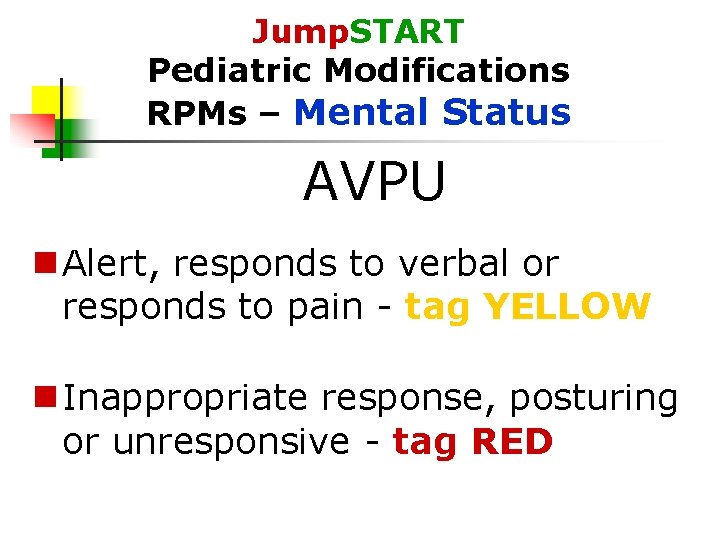Jump. START Pediatric Modifications RPMs – Mental Status AVPU Alert, responds to verbal or