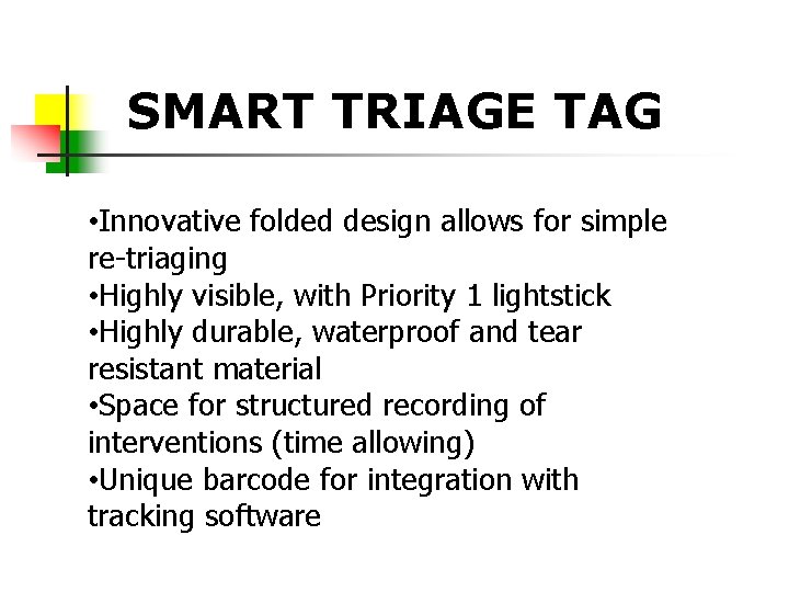 SMART TRIAGE TAG • Innovative folded design allows for simple re-triaging • Highly visible,