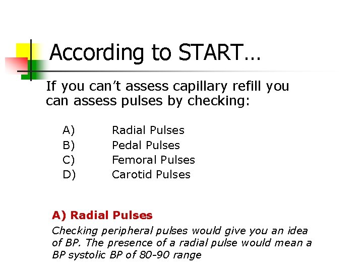 According to START… If you can’t assess capillary refill you can assess pulses by