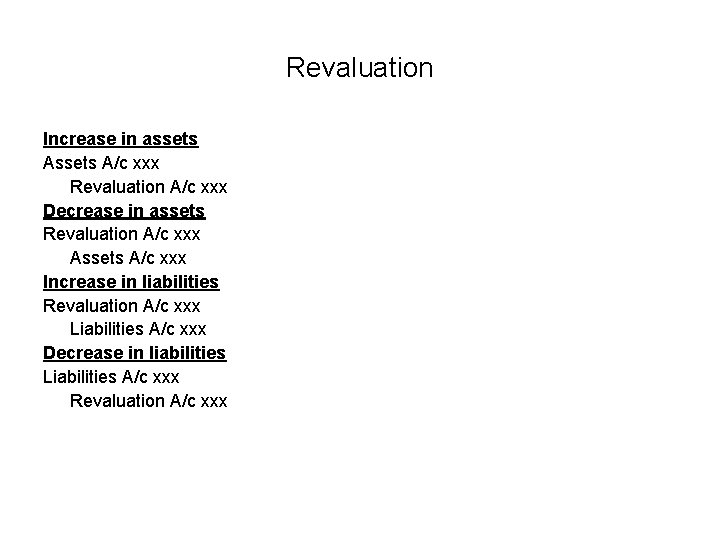 Revaluation Increase in assets A/c xxx Revaluation A/c xxx Decrease in assets Revaluation A/c Revaluation Increase in assets A/c xxx Revaluation A/c xxx Decrease in assets Revaluation A/c