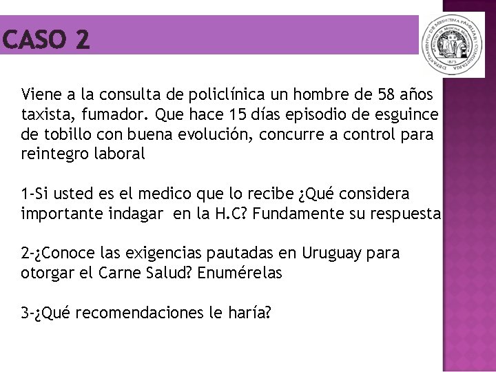 CASO 2 Viene a la consulta de policlínica un hombre de 58 años taxista,