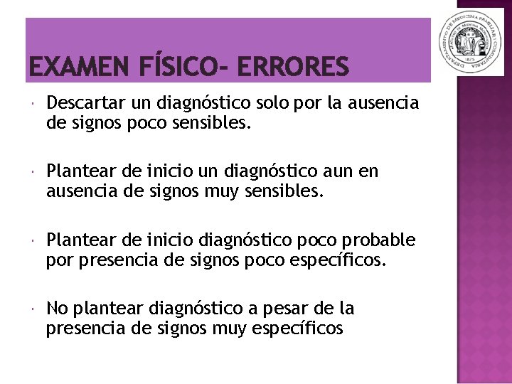 EXAMEN FÍSICO- ERRORES Descartar un diagnóstico solo por la ausencia de signos poco sensibles.