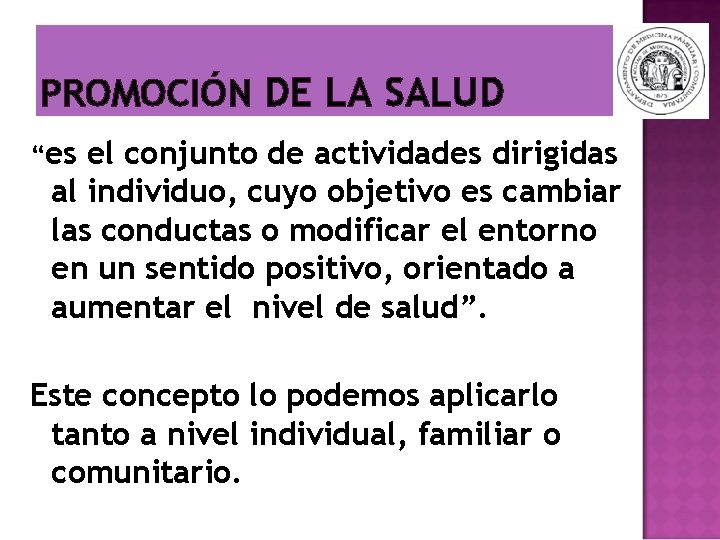 PROMOCIÓN DE LA SALUD “es el conjunto de actividades dirigidas al individuo, cuyo objetivo