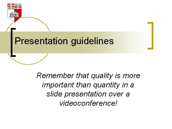 Presentation guidelines Remember that quality is more important than quantity in a slide presentation
