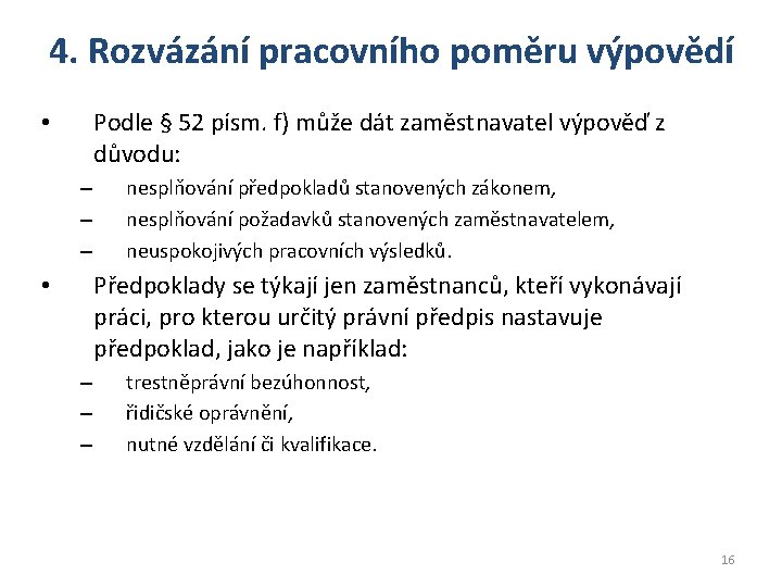 4. Rozvázání pracovního poměru výpovědí Podle § 52 písm. f) může dát zaměstnavatel výpověď