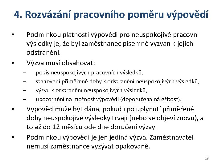 4. Rozvázání pracovního poměru výpovědí Podmínkou platnosti výpovědi pro neuspokojivé pracovní výsledky je, že