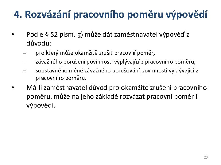 4. Rozvázání pracovního poměru výpovědí Podle § 52 písm. g) může dát zaměstnavatel výpověď