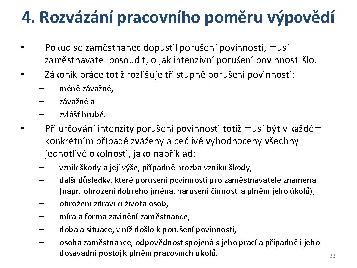 4. Rozvázání pracovního poměru výpovědí Pokud se zaměstnanec dopustil porušení povinnosti, musí zaměstnavatel posoudit,