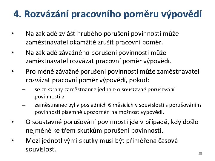 4. Rozvázání pracovního poměru výpovědí Na základě zvlášť hrubého porušení povinnosti může zaměstnavatel okamžitě