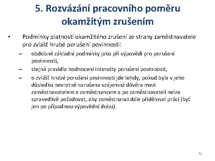 5. Rozvázání pracovního poměru okamžitým zrušením Podmínky platnosti okamžitého zrušení ze strany zaměstnavatele pro