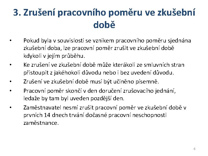 3. Zrušení pracovního poměru ve zkušební době • • • Pokud byla v souvislosti