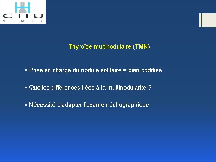 Thyroïde multinodulaire (TMN) § Prise en charge du nodule solitaire = bien codifiée. §