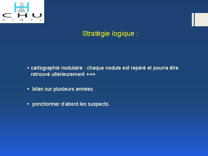 Stratégie logique : § cartographie nodulaire : chaque nodule est repéré et pourra être