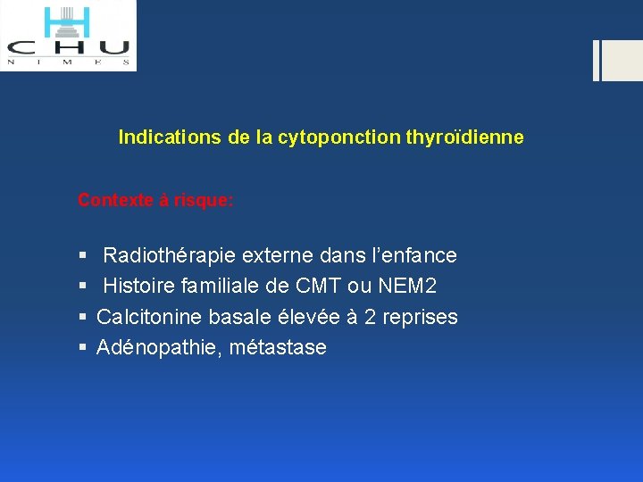 Indications de la cytoponction thyroïdienne Contexte à risque: § Radiothérapie externe dans l’enfance §