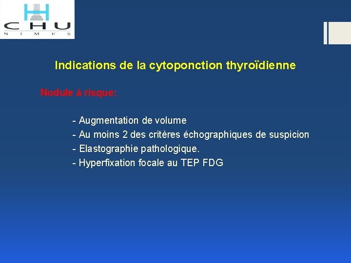 Indications de la cytoponction thyroïdienne Nodule à risque: - Augmentation de volume - Au