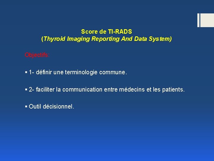 Score de TI-RADS (Thyroid Imaging Reporting And Data System) Objectifs: § 1 - définir