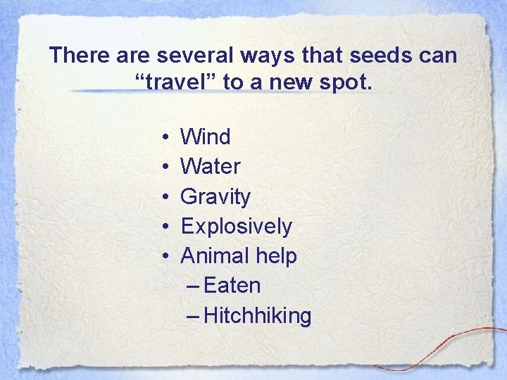 There are several ways that seeds can “travel” to a new spot. • •