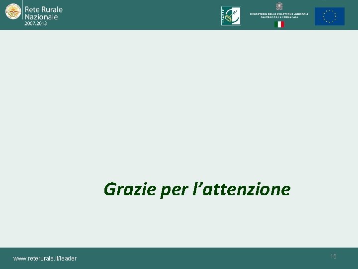 Grazie per l’attenzione www. reterurale. it/leader 15 