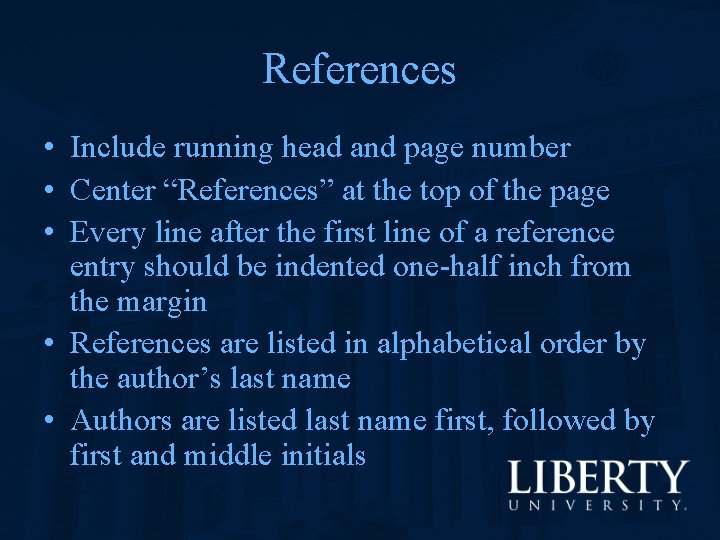 References • Include running head and page number • Center “References” at the top