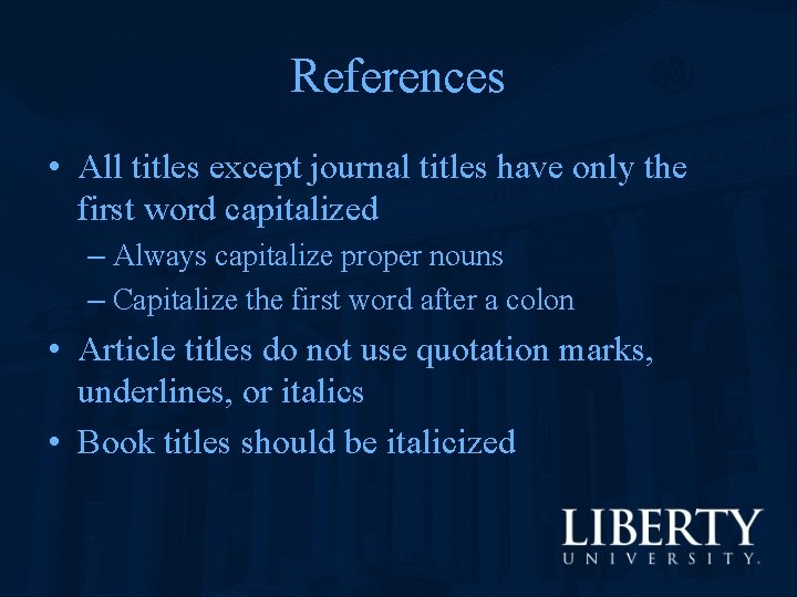 References • All titles except journal titles have only the first word capitalized –