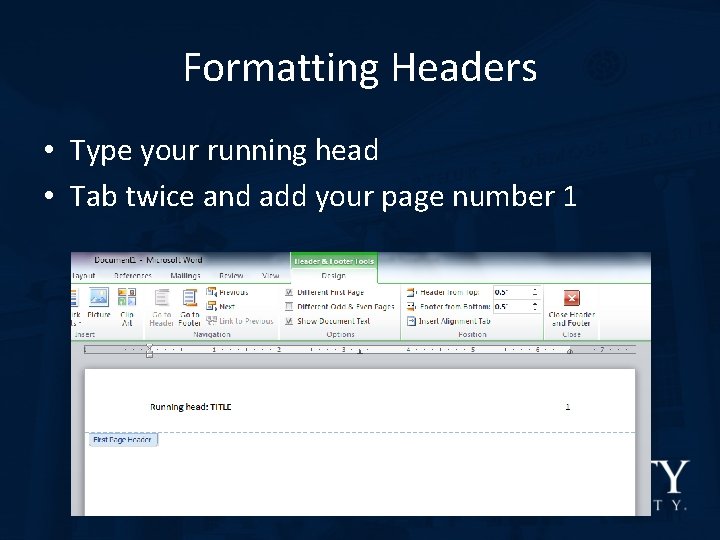 Formatting Headers • Type your running head • Tab twice and add your page