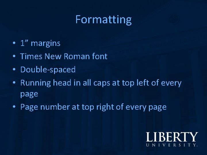 Formatting 1” margins Times New Roman font Double-spaced Running head in all caps at