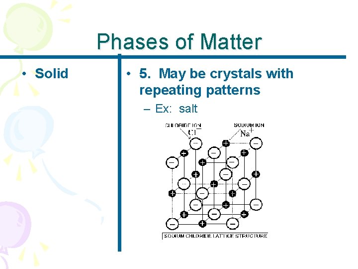 Phases of Matter • Solid • 5. May be crystals with repeating patterns –