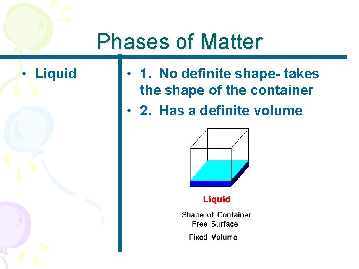 Phases of Matter • Liquid • 1. No definite shape- takes the shape of Phases of Matter • Liquid • 1. No definite shape- takes the shape of