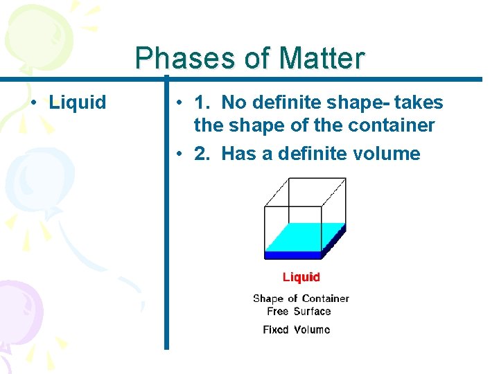 Phases of Matter • Liquid • 1. No definite shape- takes the shape of