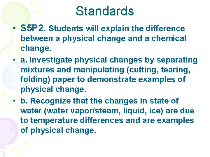 Standards • S 5 P 2. Students will explain the difference between a physical