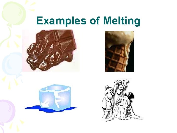 Examples of Melting 