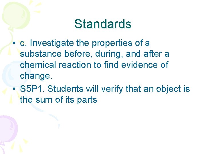 Standards • c. Investigate the properties of a substance before, during, and after a