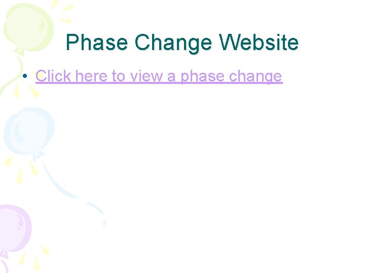 Phase Change Website • Click here to view a phase change 