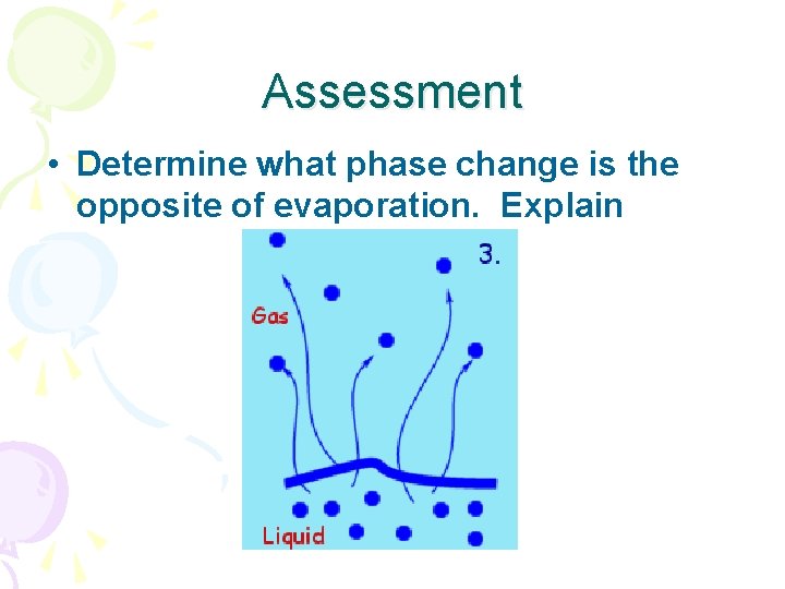 Assessment • Determine what phase change is the opposite of evaporation. Explain 