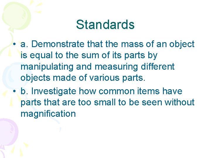 Standards • a. Demonstrate that the mass of an object is equal to the
