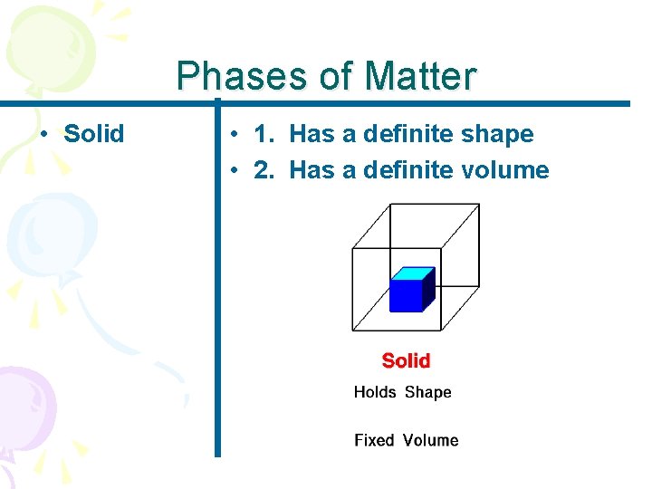 Phases of Matter • Solid • 1. Has a definite shape • 2. Has