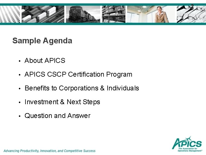 2 Sample Agenda • About APICS • APICS CSCP Certification Program • Benefits to